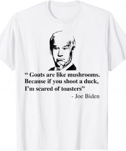Goats Are Like Mushrooms Joe Biden Quote Official Shirt