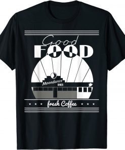 Good food Moondances diner Freshs coffee Classic Shirt