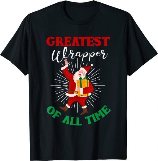 Greatest Wrapper Holiday Christmas Santa Classic Shirt