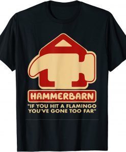 Hammerbarn If You Hit A Flamingo You're Gone Too Far Gift Shirt