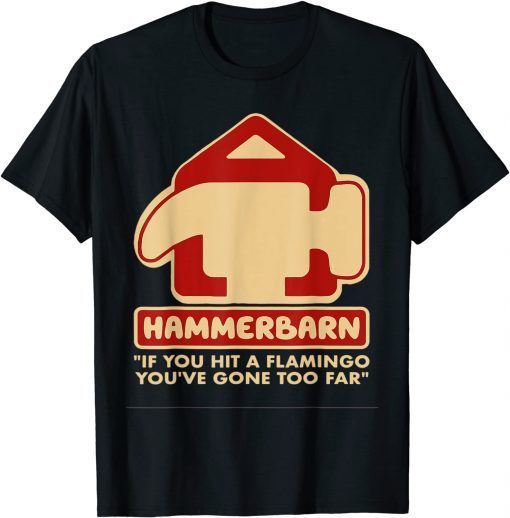 Hammerbarn If You Hit A Flamingo You're Gone Too Far Gift Shirt