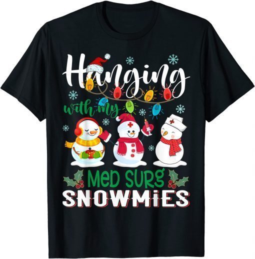 Hanging With My Med Surg Snowmies Nurse Xmas Light Christmas Unisex Shirt