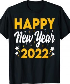 Happy New Year 2022 New Years Eve Party Unisex Shirt