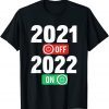 Happy New Year 2022 On 2021 Off - New Years Eve Party Unisex Shirt