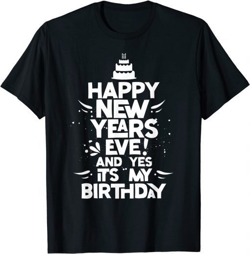 Happy New Years Eve Birthday Celebrate New Year Unisex Shirt