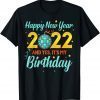Happy New year 2022 and yes it's my birthday Limited Shirt