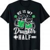 He Is My Drunker Half Draft Beer Shamrock St Patrick's Day Limited Shirt