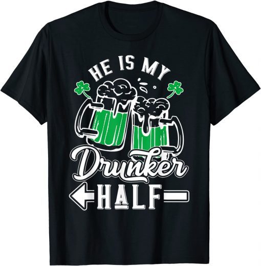 He Is My Drunker Half Draft Beer Shamrock St Patrick's Day Limited Shirt