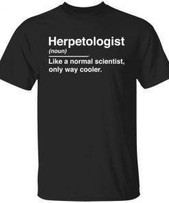 Herpetologist Noun Like A Normal Scientist Only Way Cooler Gift shirt