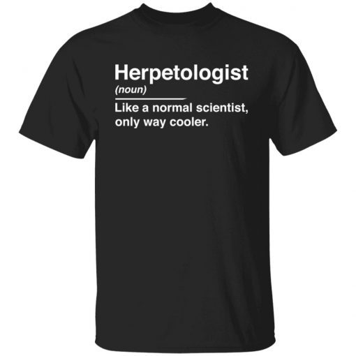 Herpetologist Noun Like A Normal Scientist Only Way Cooler Gift shirt