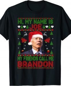 Hi My Name Is Joe My Friends Call Me Brandon Christmas Unisex Shirt