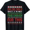 Ho Ho Holy Shit I'm Not Paid Enough For This Ugly Christmas Unisex Shirt