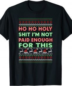 Ho ho Holy Shit I'm Not Paid Enough For This Limited Shirt