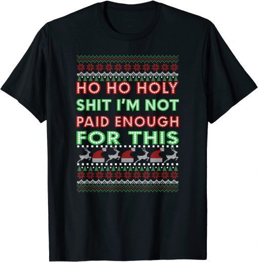 Ho ho Holy Shit I'm Not Paid Enough For This Limited Shirt