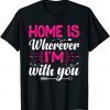 Home Is Wherever I'm With You Valentine's Day Love Classic T-Shirt
