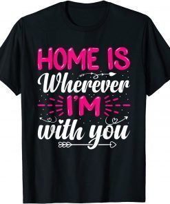 Home Is Wherever I'm With You Valentine's Day Love Classic T-Shirt