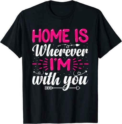 Home Is Wherever I'm With You Valentine's Day Love Classic T-Shirt