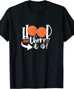 Hoop There It Is Basketball Sports Ball Game Gift Shirt