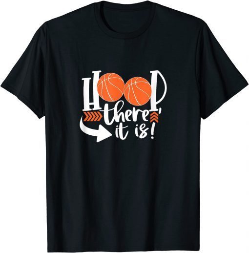 Hoop There It Is Basketball Sports Ball Game Gift Shirt