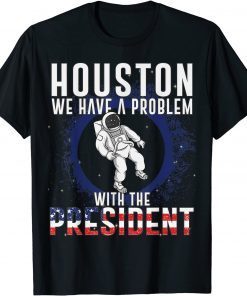 Houston We Have A Problem With The President Anti Biden Limited T-Shirt