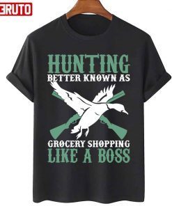 Hunting Better Known As Grocery Shopping Like A Boss Classic T-ShirtHunting Better Known As Grocery Shopping Like A Boss Classic T-Shirt