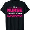I Am A Nurse What's Your Superpower Nurse Unisex Shirt