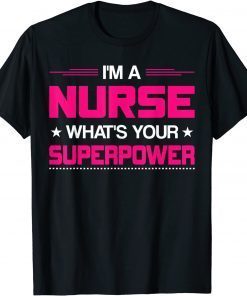 I Am A Nurse What's Your Superpower Nurse Unisex Shirt