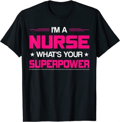 I Am A Nurse What's Your Superpower Nurse Unisex Shirt