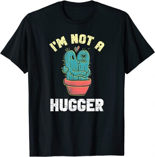 I Am Not A Hugger Gift Shirt