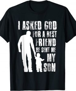 I Asked God For a Best Friend He Sent Me My Son Father's Day Unisex Shirt