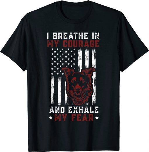 I Breathe in My Courage And Exhale My Fear American Patriots Unisex Shirt