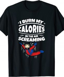 I Burn My Calories In The Air Screaming Skydiving Gift Shirt