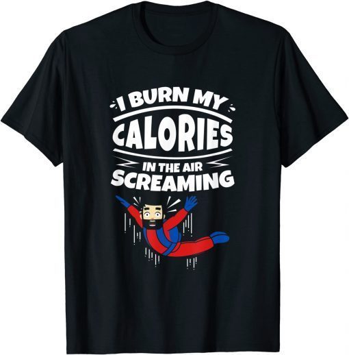 I Burn My Calories In The Air Screaming Skydiving Gift Shirt