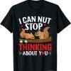 I Can Nut Stop Thinking About You Valentine's Day Love Gift Shirt