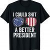 I Could Shit A Better President Usa Flag Sunglasses Classic Shirt