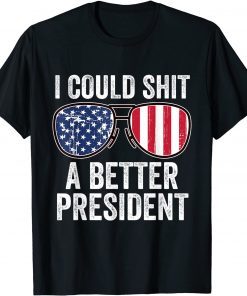 I Could Shit A Better President Usa Flag Sunglasses Classic Shirt