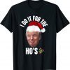 I Do It For The Ho's Trump Christmas Pajama xmas T-Shirt