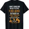 I Don't Always Die In Video Games But When I Do T-Shirt