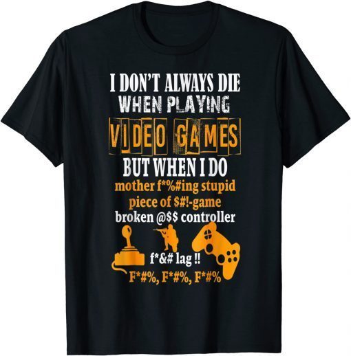 I Don't Always Die In Video Games But When I Do T-Shirt