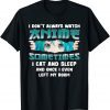 I Don't Always Watch Anime Kawaii Japanese Girls Teens Unisex Shirt