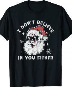 I Don't Believe In You Either Santa Christmas Xmas T-Shirt