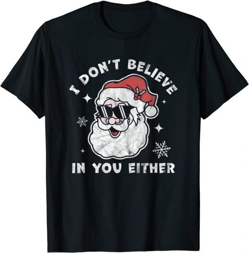 I Don't Believe In You Either Santa Christmas Xmas T-Shirt