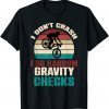 I Don't Crash I Do Random Gravity Checks Mountain Biking MTB T-Shirt