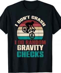 I Don't Crash I Do Random Gravity Checks Mountain Biking MTB T-Shirt