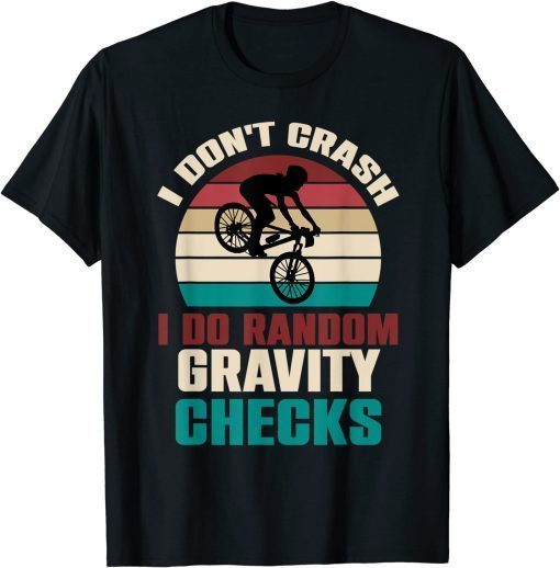 I Don't Crash I Do Random Gravity Checks Mountain Biking MTB T-Shirt