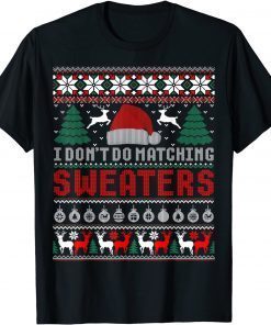 I Don't Do Matching Sweaters Matching Couples Ugly Christmas Gift T-Shirt