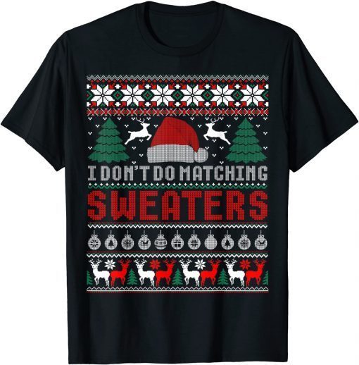 I Don't Do Matching Sweaters Matching Couples Ugly Christmas Gift T-Shirt