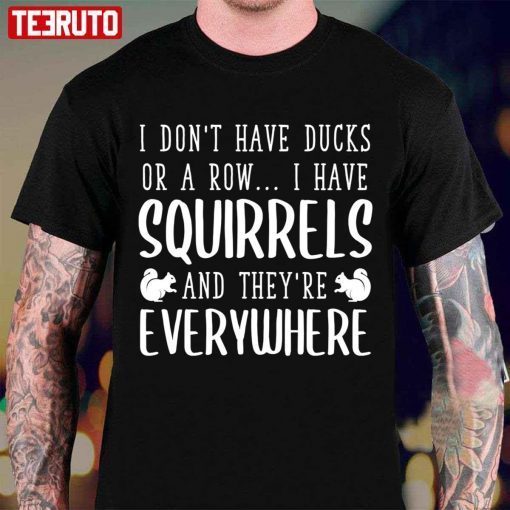 I Don’t Have Ducks Or A Row I Have Squirrels Classic T-Shirt