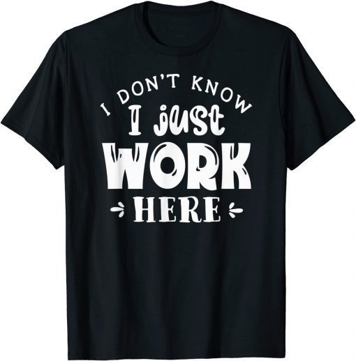 I Don't Know I Just Work Here Classic Shirt