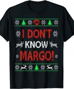 I Don't Know Margo Ugly Sweater Christmas For Vacation Unisex Shirt